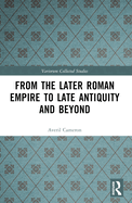 From the Later Roman Empire to Late Antiquity and Beyond