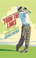 From the Links: Golf's Most Memorable Moments - Shifrin, Joshua