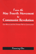 From the May Fourth Movement to Communist Revolution: Guo Moruo and the Chinese Path to Communism