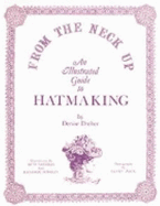 From the Neck Up: An Illustrated Guide to Hatmaking