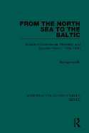 From the North Sea to the Baltic: Essays in Commercial, Monetary and Agrarian History, 1500-1800