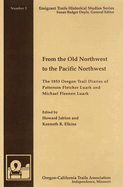 From the Old Northwest to the Pacific Northwest: The 1853 Oregon Trail Diaries of Patterson Fletcher Luark and Micahel Fleenan Luark