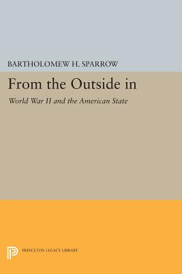 From the Outside In: World War II and the American State - Sparrow, Bartholomew H.