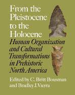 From the Pleistocene to the Holocene: Human Organization and Cultural Transformations in Prehistoric North America Volume 17