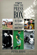 From the Press Box: Seventy Years of Great Moments in Irish Sport - Byrne, Peter, Ma
