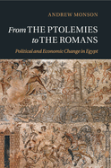 From the Ptolemies to the Romans: Political and Economic Change in Egypt