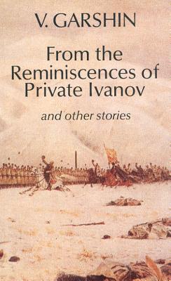 From the Reminiscences of Private Ivanov: & Other Stories - Garshin, Vsevolod Mikhailovich, and Garshin, V M, and Henry, P (Translated by)