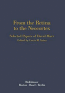 From the Retina to the Neocortex: Selected Papers of David Marr