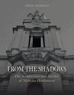 From the Shadows: The Architecture and Afterlife of Nicholas Hawksmoor