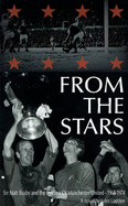 From the Stars: Sir Matt Busby & the Decline of Manchester United -- 1968-1974