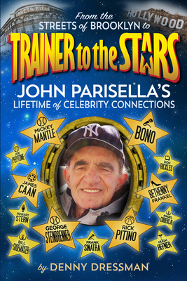 From the Streets of Brooklyn to Trainer to the Stars: John Parisella's Lifetime of Celebrity Connections - Dressman, Denny