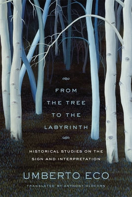 From the Tree to the Labyrinth - Eco, Umberto, and Oldcorn, Anthony (Translated by)