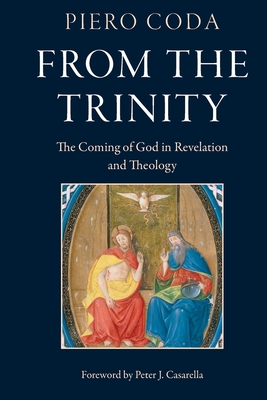 From the Trinity: The Coming of God in Revelation and Theology - Coda, Piero, and Neu, William (Editor), and Casarella, Peter J (Foreword by)