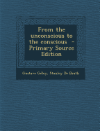 From the Unconscious to the Conscious - Primary Source Edition