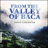 From the Valley of Baca: The Chamber Music of David Carpenter - Cassia Harvey (cello); Charles Abramovic (piano); Katelyn Bouska (piano); Lawrence Indik (baritone); Myanna Harvey (viola);...