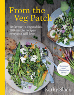 From the Veg Patch: 10 favourite vegetables, 100 simple recipes everyone will love