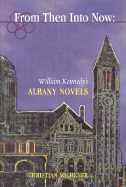 From Then Into Now: William Kennedy's Albany Novels - Michener, Christian
