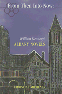 From Then Into Now: William Kennedy's Albany Novels