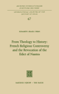 From Theology to History: French Religious Controversy and the Revocation of the Edict of Nantes: French Religious Controversy and the Revocation of the Edict of Nantes