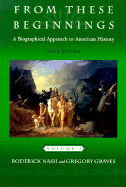 From These Beginnings: A Biographical Approach to American History, Volume I