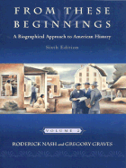 From These Beginnings: A Biographical Approach to American History, Volume II - Nash, Roderick, Professor, and Graves, Gregory