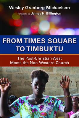 From Times Square to Timbuktu: The Post-Christian West Meets the Non-Western Church - Granberg-Michaelson, Wesley