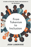 From Tokenism to Inclusion: A Guide to Diversity, Equity, and Inclusion in the Workplace