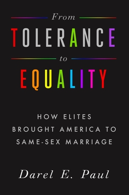 From Tolerance to Equality: How Elites Brought America to Same-Sex Marriage - Paul, Darel E