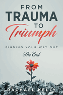 From Trauma to Triumph: Finding your way out: The End