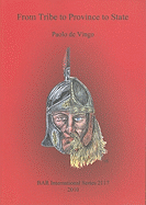 From Tribe to Province to State A historical-ethnographic and archaeological perspective for reinterpreting the settlement processes of the Germanic p: A historical-ethnographic and archaeological perspective for reinterpreting the settlement processes...