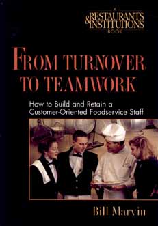 From Turnover to Teamwork: How to Build and Retain a Customer-Oriented Foodservice Staff - Marvin, Bill