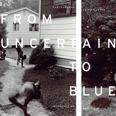 From Uncertain to Blue - Carter, Keith, and Foote, Horton (Introduction by)