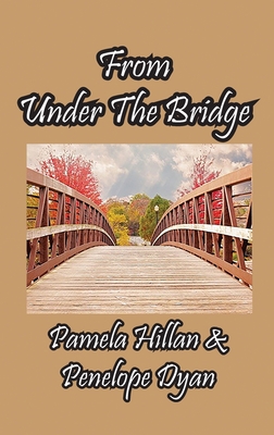 From Under The Bridge - Hillan, Pamela, and Dyan, Penelope