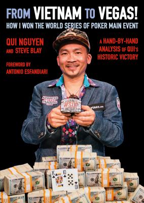 From Vietnam to Vegas!: How I Won the World Series of Poker Main Event - Nguyen, Qui, and Blay, Steve