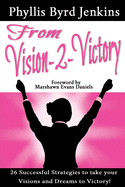 From Vision-2-Victory: 26 Successful Strategies to Take Your Visions and Dreams to Victory