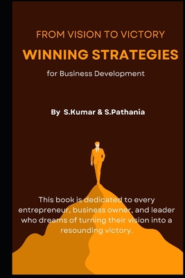 From Vision to Victory: Winning Strategies for Business Development - Pathania, Simran, and Kumar, Sonu