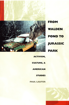 From Walden Pond to Jurassic Park: Activism, Culture, & American Studies - Lauter, Paul