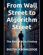 From Wall Street to Algorithm Street: The Rise of AI in Finance