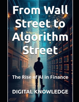 From Wall Street to Algorithm Street: The Rise of AI in Finance - Knowledge, Digital