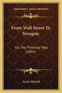 From Wall Street to Newgate: Via the Primrose Way (1895)