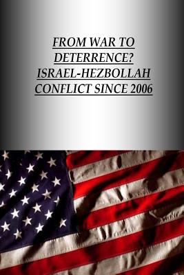 From War to Deterrence? Israel-Hezbollah Conflict Since 2006 - Strategic Studies Institute, and U S Army War College Press