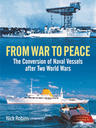 From War to Peace: The Conversion of Naval Vessels After Two World Wars