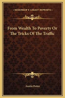 From Wealth to Poverty or the Tricks of the Traffic - Potter, Austin