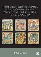 From Wilderness to Paradise: A Sixth-Century Mosaic Pavement at Qasr El-Lebia in Cyrenaica, Libya