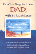 From Your Daughter to You, Dad, with So Much Love: A Blue Mountain Arts Collection Celebrating the Special Bond a Father and Daughter Share