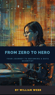 From Zero to Hero: Your Journey to Becoming a Data Scientist