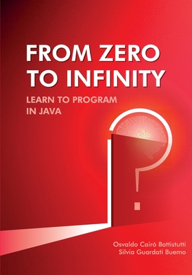 From Zero to Infinity. Learn to Program in Java. - Guardati Buemo, Silvia, and Cair? Battistutti, Osvaldo