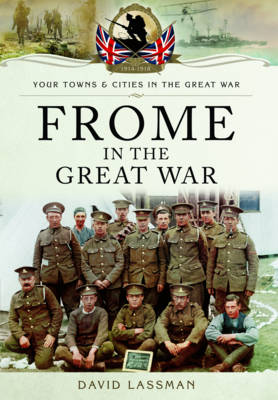 Frome in the Great War - Lassman, David