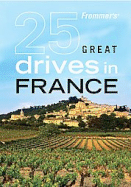 Frommer's 25 Great Drives in France