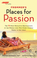 Frommer's/AARP Places for Passion: The 75 Most Romantic Destinations in the World - And Why Every Couple Needs to Get Away